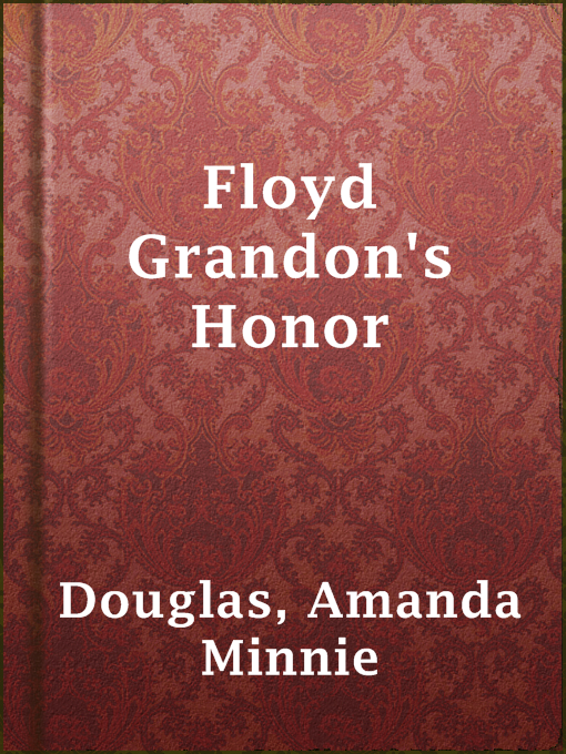 Title details for Floyd Grandon's Honor by Amanda Minnie Douglas - Available